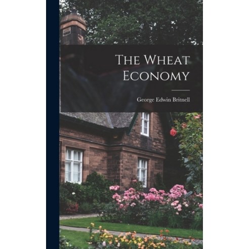 (영문도서) The Wheat Economy Hardcover, Hassell Street Press, English, 9781013761034