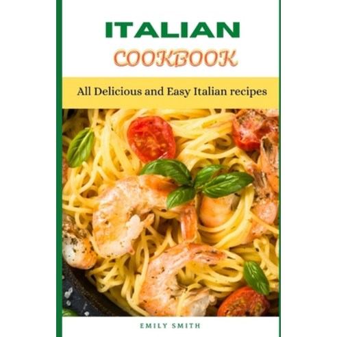 (영문도서) Italian Cookbook: All Delicious and Easy Italian recipes Paperback, Independently Published, English, 9798518324152