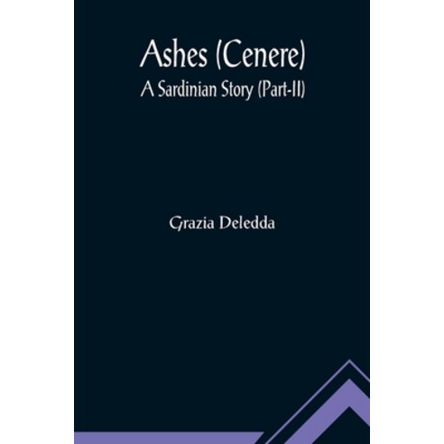 (영문도서) Ashes (Cenere): A Sardinian Story (Part-II) Paperback, Alpha Edition, English, 9789355891679