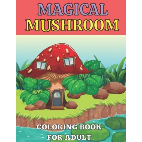Magical mushroom coloring book for adult: An Adult Coloring Book with Mushroom design tress Relievin... Paperback, Independently Published, English, 9798706057961