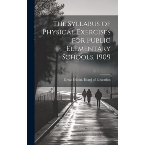 (영문도서) The Syllabus of Physical Exercises for Public Elementary Schools 1909 Hardcover, Legare Street Press, English, 9781019699782