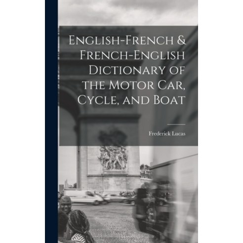 (영문도서) English-French & French-English Dictionary of the Motor Car Cycle and Boat Hardcover, Legare Street Press, English, 9781016533638