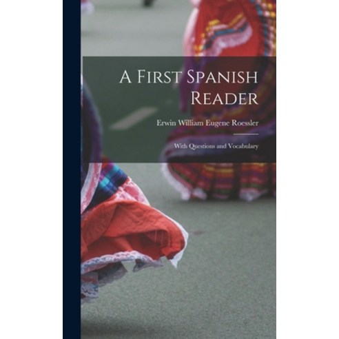(영문도서) A First Spanish Reader: With Questions and Vocabulary Hardcover, Legare Street Press