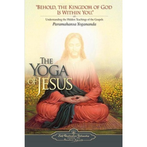 The Yoga of Jesus: Understanding the Hidden Teachings of the Gospels, Self-Realization Fellowship Pu
