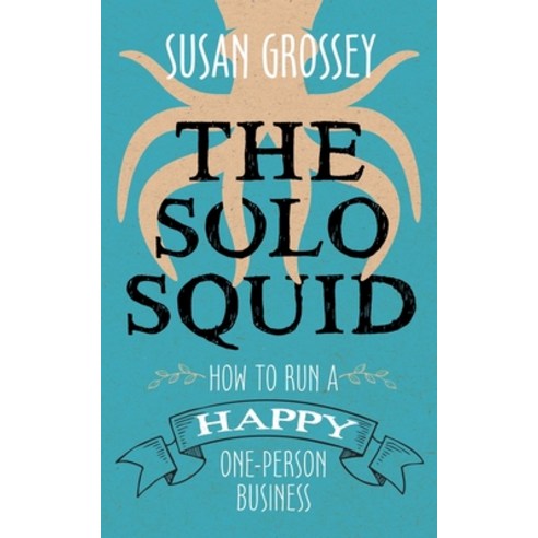 The Solo Squid: How to Run a Happy One-Person Business Paperback, Susan Grossey, English, 9781916001961
