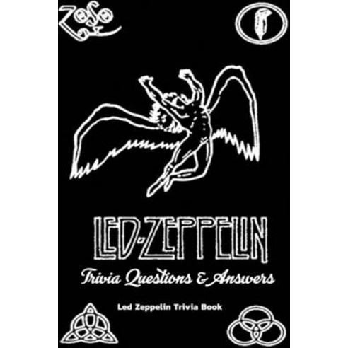 Led Zeppelin Trivia Questions & Answers: Led Zeppelin Trivia Book: 199 ...
