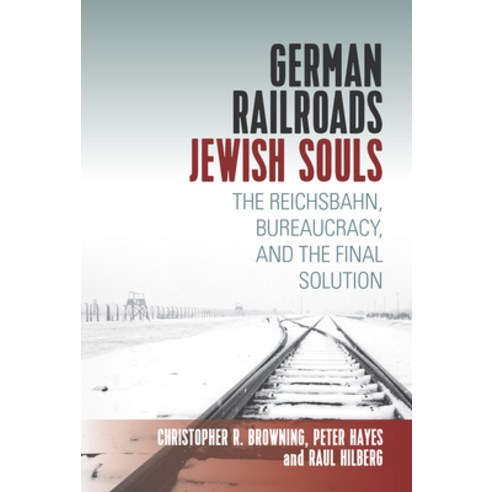German Railroads Jewish Souls: The Reichsbahn Bureaucracy and the Final Solution Paperback, Berghahn Books, English, 9781789202762