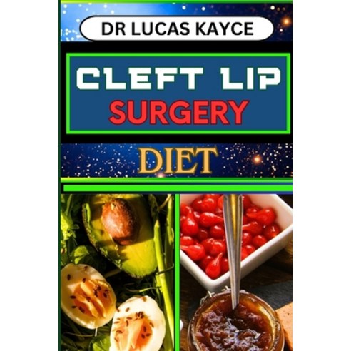 (영문도서) Cleft Lip Surgery Diet: Unlocking The Power Of Nutrition And Empowering Wellness For Lip Surg... Paperback, Independently Published, English, 9798880290765