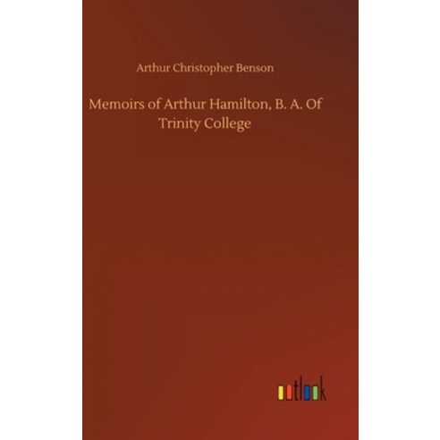 (영문도서) Memoirs of Arthur Hamilton B. A. Of Trinity College Hardcover, Outlook Verlag, English, 9783734097072