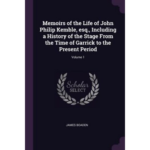 (영문도서) Memoirs of the Life of John Philip Kemble esq. Including a History of the Stage From the Ti... Paperback, Palala Press, English, 9781378691755
