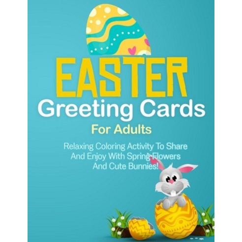 Easter Greeting Cards For Adults: Relaxing Coloring Activity To Share And Enjoy With Spring Flowers ... Paperback, Independently Published, English, 9798713542429