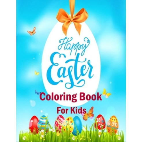 Happy Easter Coloring Book For Kids: The Great Big Easter Egg Coloring Book for Kids Paperback, Independently Published, English, 9798710346198