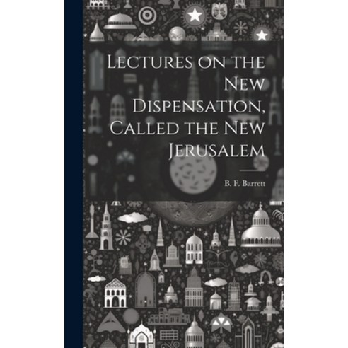 (영문도서) Lectures on the New Dispensation Called the New Jerusalem [microform] Hardcover, Legare Street Press, English, 9781019698044
