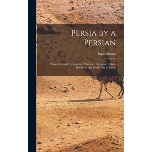 (영문도서) Persia by a Persian: Being Personal Experiences Manners Customs Habits Religious and Soci... Hardcover, Legare Street Press, English, 9781016207645