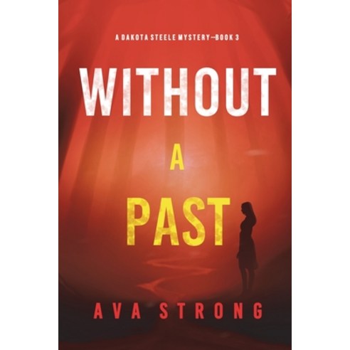 (영문도서) Without A Past (A Dakota Steele FBI Suspense Thriller-Book 3) Paperback, Ava Strong, English, 9781094377544