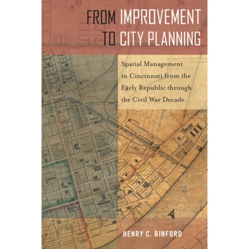 From Improvement to City Planning: Spatial Management in Cincinnati from the Early Republic Through ... Paperback, Temple University Press, English, 9781439920855
