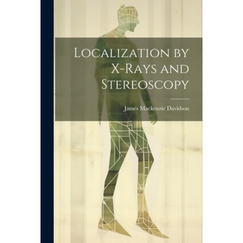 (영문도서) Localization by X-Rays and Stereoscopy Paperback, Legare Street Press, English, 9781022765498