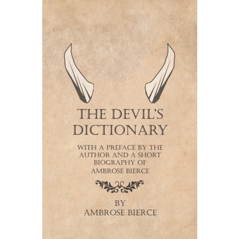 (영문도서) The Devil''s Dictionary - With a Preface by the Author and a Short Biography of Ambrose Bierce Paperback, Thomson Press, English, 9781447461159