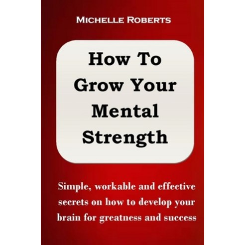 (영문도서) How to Grow Your Mental Strength: Simple workable and effective secrets on how to develop yo... Paperback, Independently Published, English, 9798507322459