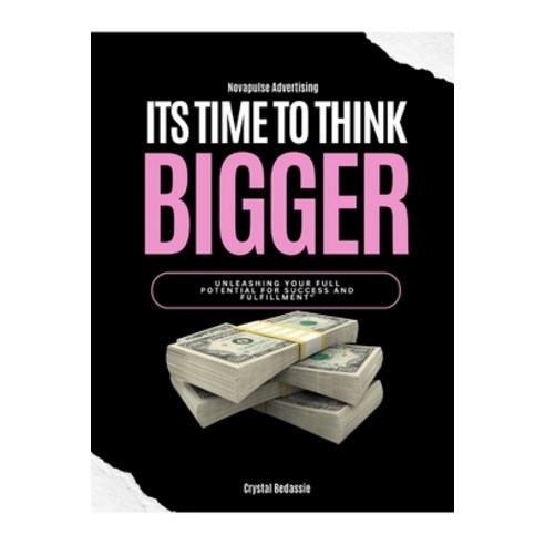 (영문도서) NovaPulse Advertising: Its Time To Think Bigger: Unleashing Your Full Potential For Success a... Paperback, Independently Published, English, 9798866675784