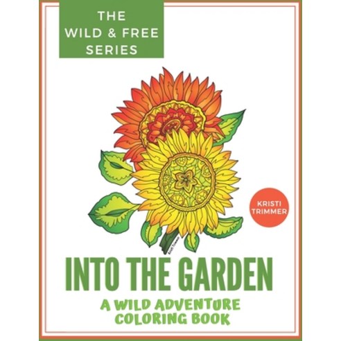 Into the Garden: Flowers & Gardens from Around the World Coloring Book Paperback, Independently Published