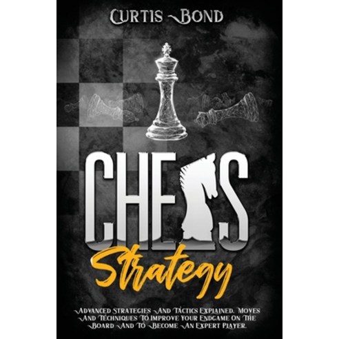 Chess Strategy: Advanced Strategies And Tactics Explained. Techniques To Improve Your Endgame On The... Paperback, Chess Press School, English, 9781801911641