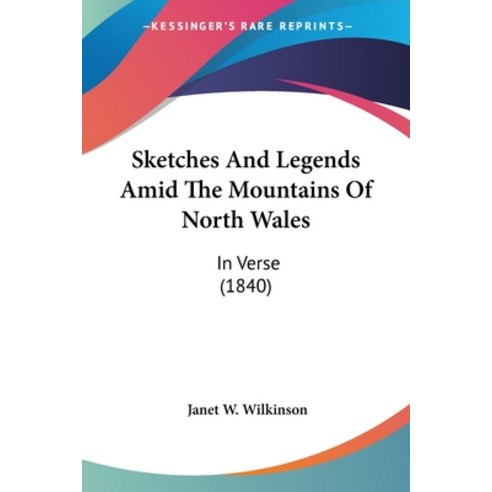 (영문도서) Sketches And Legends Amid The Mountains Of North Wales: In Verse (1840) Paperback, Kessinger Publishing, English, 9780548898734
