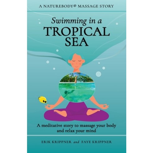 (영문도서) Swimming in a Tropical Sea: A meditative story to massage your body and relax your mind Paperback, Aqua Terra Massage, LLC, English, 9781959772057