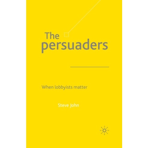 (영문도서) The Persuaders: When Lobbyist Matter Paperback, Palgrave MacMillan, English, 9781349430963