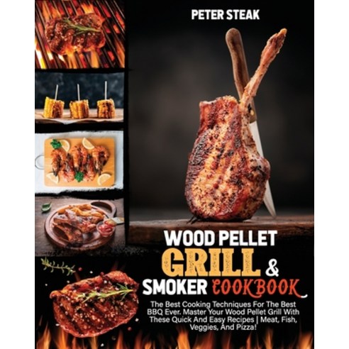(영문도서) Wood Pellet Grill and Smoker Cookbook: The Best Cooking Techniques For The Best BBQ Ever. Mas... Paperback, Independently Published, English, 9798528867304