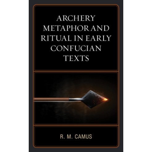 Archery Metaphor and Ritual in Early Confucian Texts Hardcover, Lexington Books