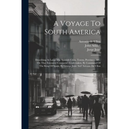 (영문도서) A Voyage To South America: Describing At Large The Spanish Cities Towns Provinces &c. On T... Paperback, Legare Street Press, English, 9781021539595