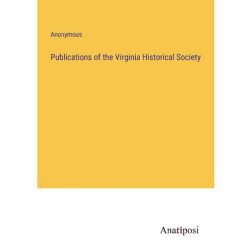 (영문도서) Publications of the Virginia Historical Society Paperback, Anatiposi Verlag, English, 9783382504045