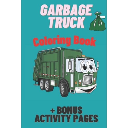 Garbage Truck Coloring Book: For Kids Who Love Trucks! Super Fun Coloring Book for Kids - Only Trash... Paperback, Independently Published, English, 9798593692542