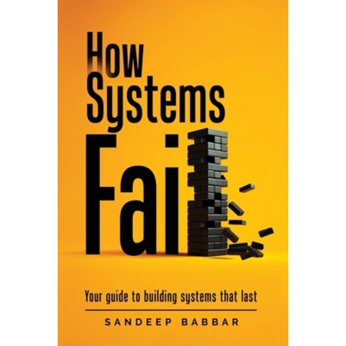 (영문도서) How Systems Fail: Your guide to building systems that last Paperback, Sandeep Babbar, English, 9780646897202