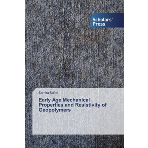 Early Age Mechanical Properties and Resistivity of Geopolymers Paperback, Scholars'' Press