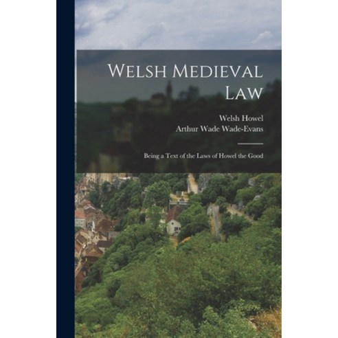 (영문도서) Welsh Medieval Law: Being a Text of the Laws of Howel the Good Paperback, Legare Street Press, English, 9781016032162
