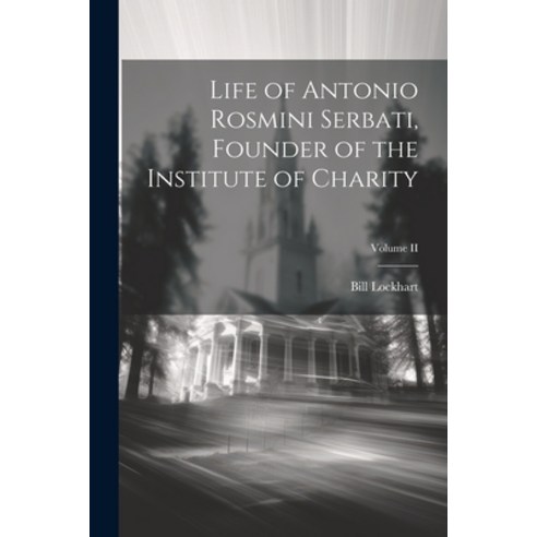 (영문도서) Life of Antonio Rosmini Serbati Founder of the Institute of Charity; Volume II Paperback, Legare Street Press, English, 9781022247628