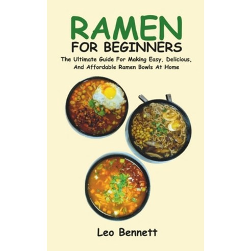 (영문도서) Ramen for Beginners: The Ultimate Guide For Making Easy Delicious And Affordable Ramen Bowl... Paperback, Independently Published, English, 9798867031022