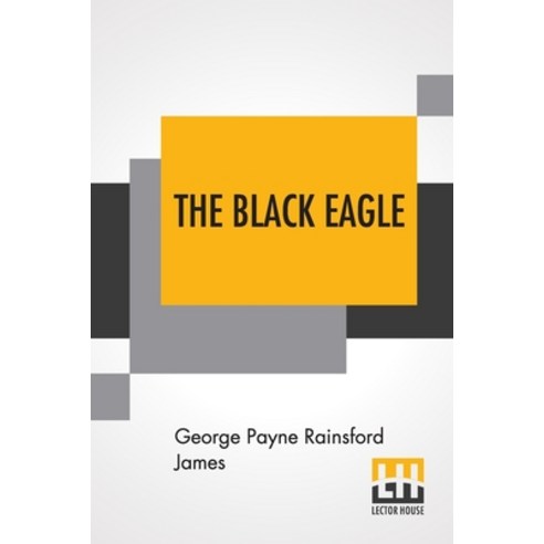 The Black Eagle: Or Ticonderoga. Paperback, Lector House, English, 9789354203381