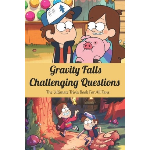 Gravity Falls Challenging Questions: The Ultimate Trivia Book For All Fans: Ultimate Gravity Falls Quiz Paperback, Amazon Digital Services LLC..., English, 9798737234973