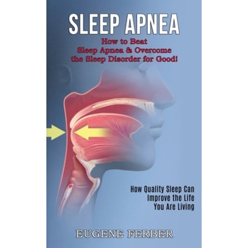 Sleep Apnea: How Quality Sleep Can Improve the Life You Are Living (How to Beat Sleep Apnea & Overco... Paperback, Tomas Edwards, English, 9781990268366