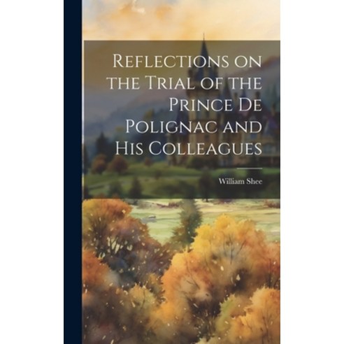 (영문도서) Reflections on the Trial of the Prince de Polignac and His Colleagues Hardcover, Legare Street Press, English, 9781019791707
