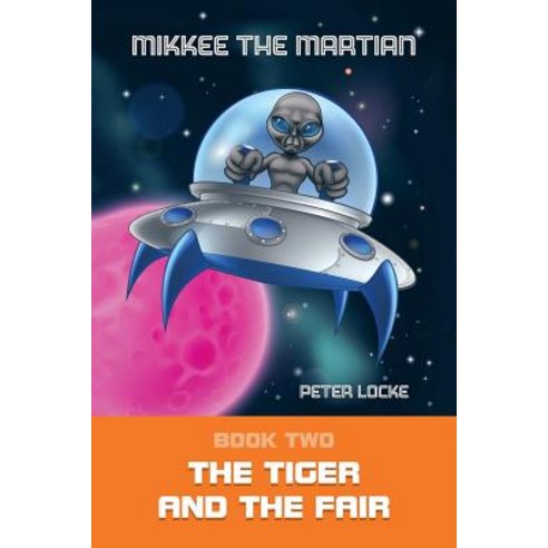 Mikkee the Martian: Book Two the Tiger and the Fair Paperback, Authorhouse UK