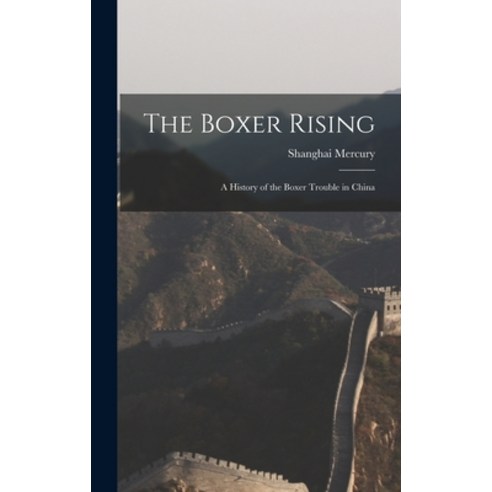 (영문도서) The Boxer Rising: A History of the Boxer Trouble in China Hardcover, Legare Street Press, English, 9781016055338