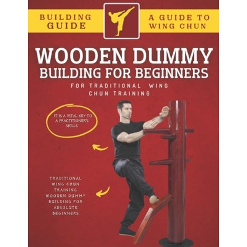 (영문도서) Wooden Dummy Building For Traditional Wing Chun Training For Absolute Beginners Paperback, Independently Published, English, 9798847690508
