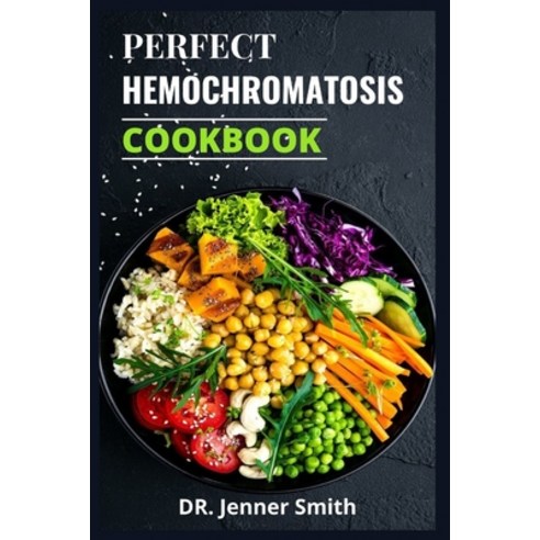 (영문도서) Perfect Hemochromatosis Cookbook: Complete Guide to a Healthy Lifestyle for People with Hemoc... Paperback, Independently Published, English, 9798450731148