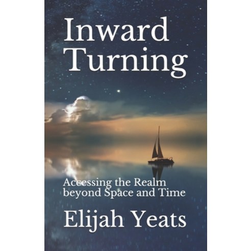 Inward Turning: Accessing the Realm beyond Space and Time Paperback, Independently Published, English, 9798706646998