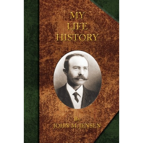 My Life History: Johan Marinus Jensen 1863-1948 Paperback, Createspace Independent Pub..., English, 9781463760434