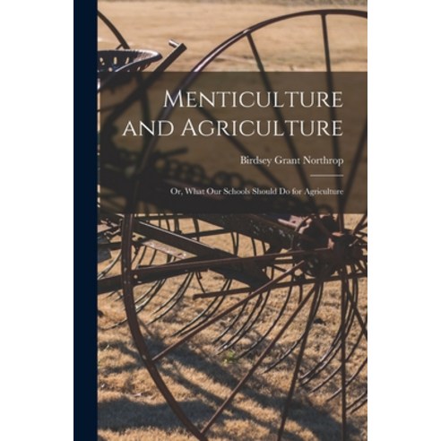 (영문도서) Menticulture and Agriculture: or What Our Schools Should Do for Agriculture Paperback, Legare Street Press, English, 9781015363403